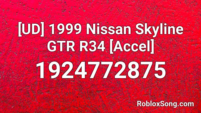 [UD] 1999 Nissan Skyline GTR R34 [Accel] Roblox ID