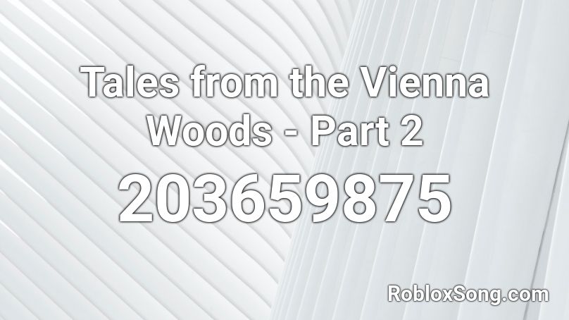Tales from the Vienna Woods - Part 2 Roblox ID