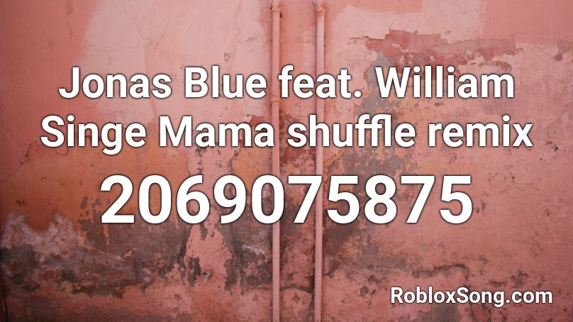 Jonas Blue feat. William Singe  Mama shuffle remix Roblox ID