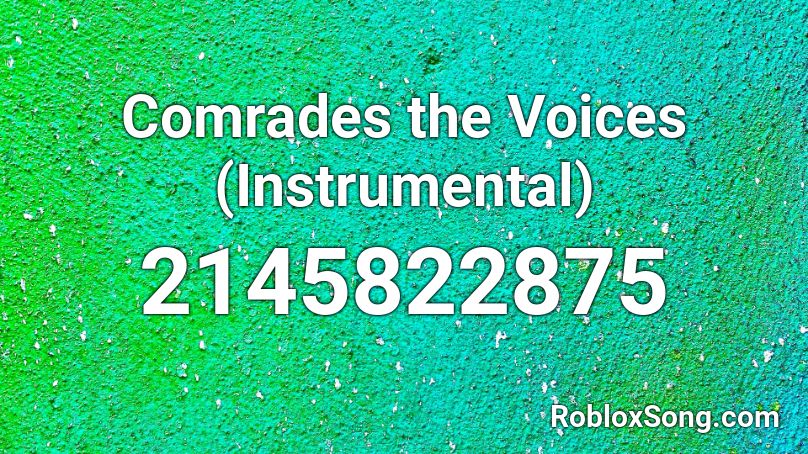 Comrades the Voices (Instrumental) Roblox ID