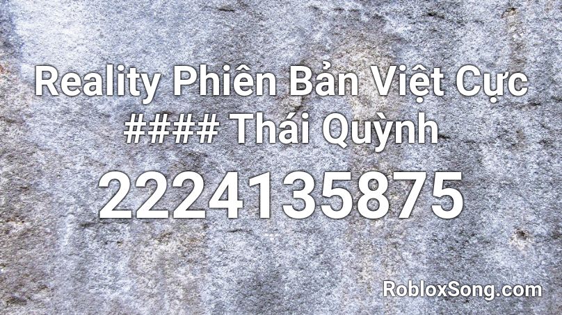 Reality Phiên Bản Việt Cực #### Thái Quỳnh Roblox ID