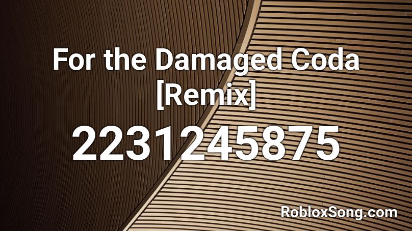 For the Damaged Coda [Remix] Roblox ID