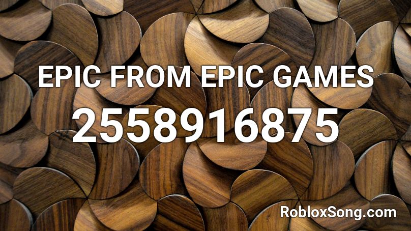 Epic From Epic Games Roblox Id Roblox Music Codes - epic from epic games roblox id