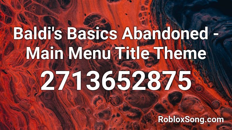Baldi's Basics Abandoned - Main Menu Title Theme Roblox ID
