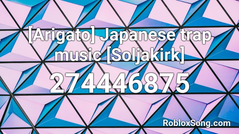 [Arigato] Japanese trap music [Soljakirk] Roblox ID