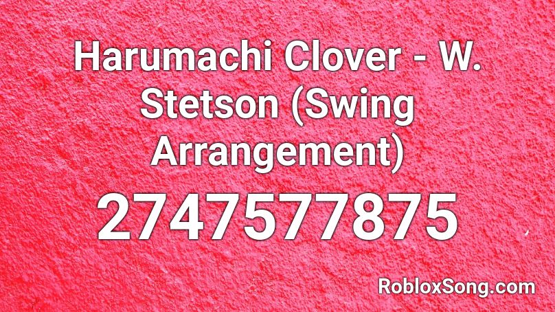 Harumachi Clover - W. Stetson (Swing Arrangement) Roblox ID