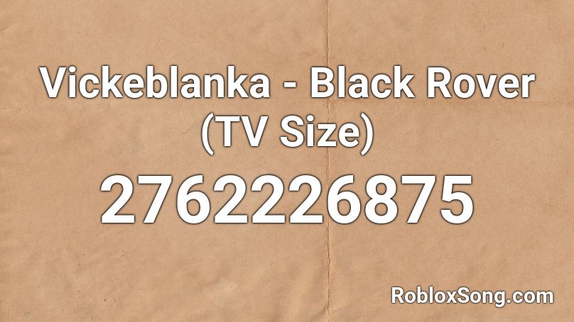 Vickeblanka - Black Rover (TV Size) Roblox ID