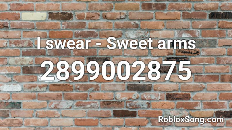 I swear - Sweet arms Roblox ID