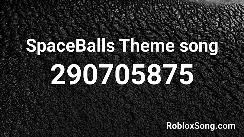 SpaceBalls Theme song Roblox ID