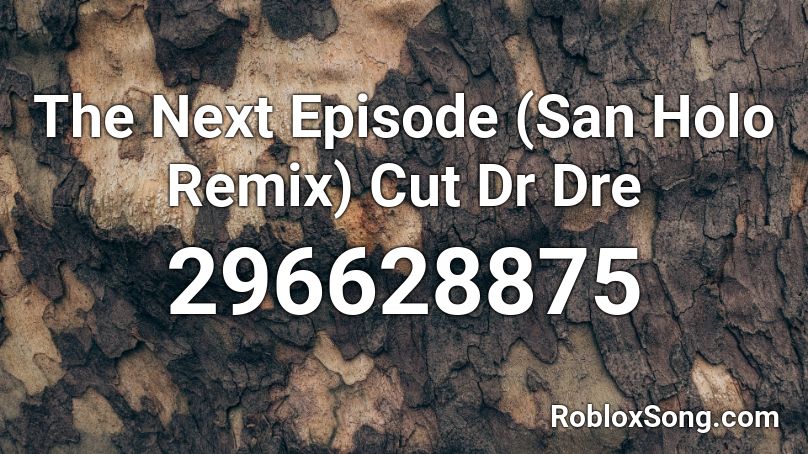 The Next Episode (San Holo Remix) Cut Dr Dre Roblox ID