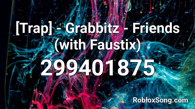 [Trap] - Grabbitz - Friends (with Faustix) Roblox ID