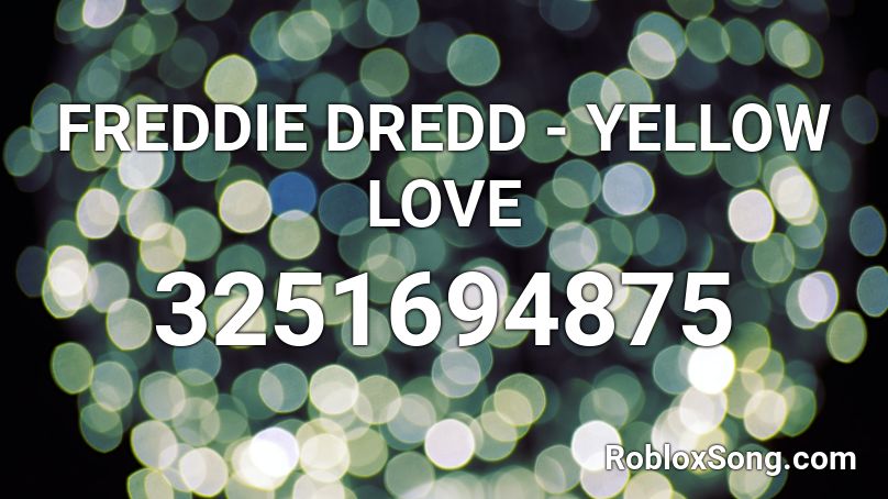 FREDDIE DREDD - YELLOW LOVE Roblox ID