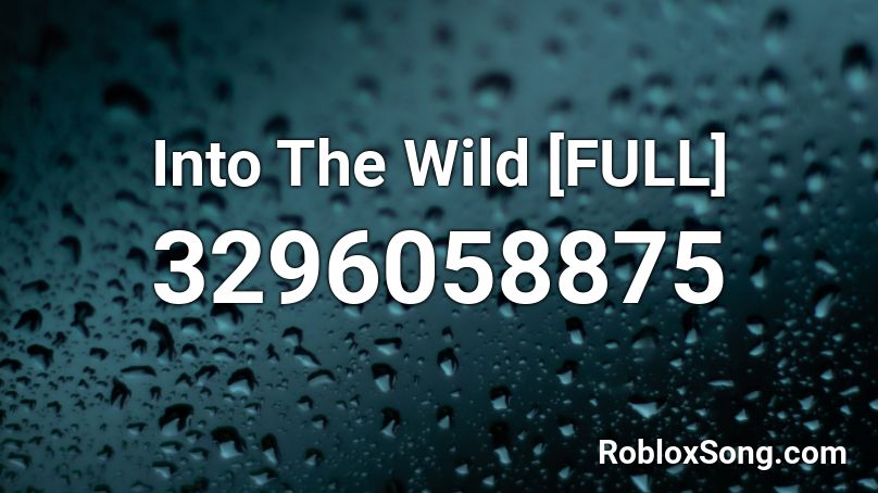 Into The Wild [FULL] Roblox ID