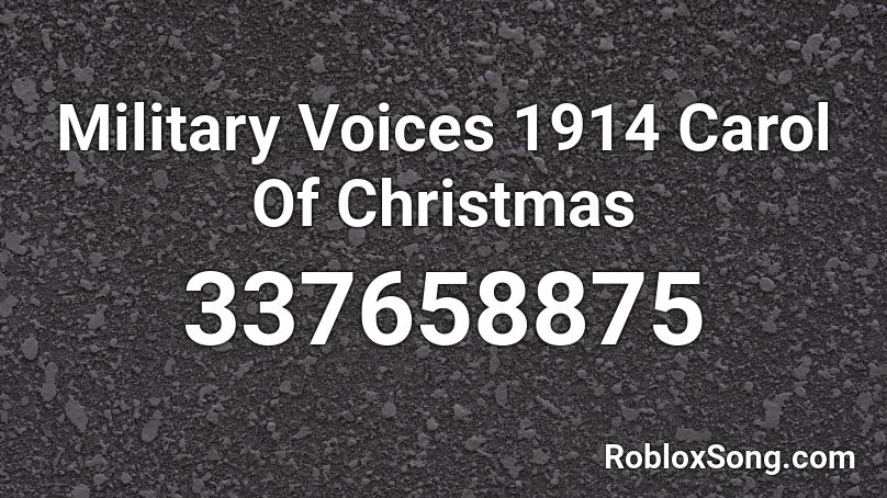 Military Voices 1914 Carol Of Christmas Roblox ID