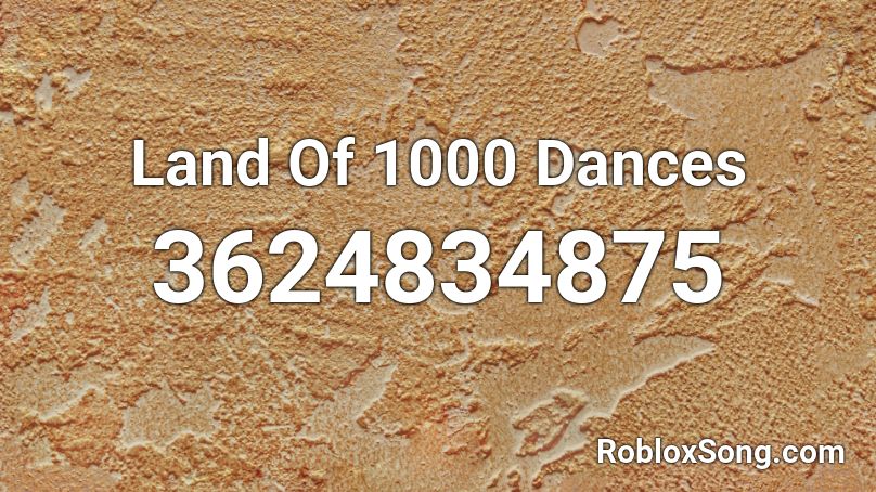 Land Of 1000 Dances Roblox ID