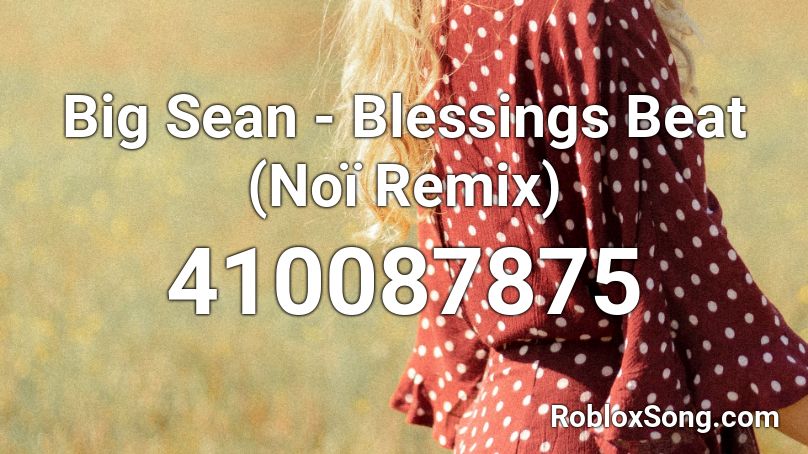 Big Sean - Blessings Beat (Noï Remix) Roblox ID