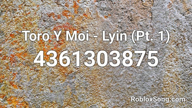 Toro Y Moi - Lyin (Pt. 1) Roblox ID