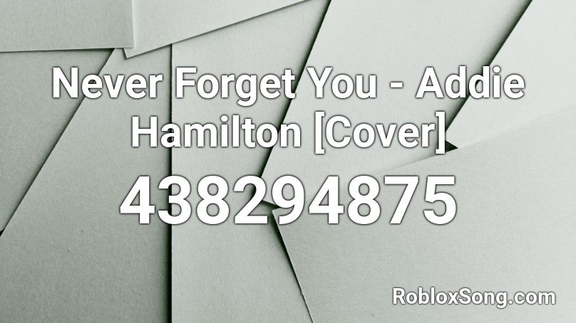 Never Forget You - Addie Hamilton [Cover] Roblox ID