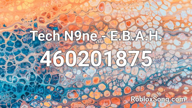 Tech N9ne - E.B.A.H. Roblox ID