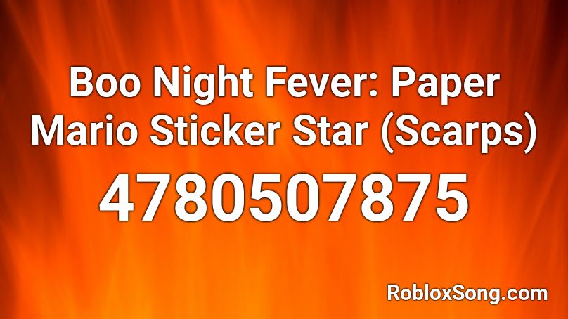 Boo Night Fever: Paper Mario Sticker Star (Scarps) Roblox ID