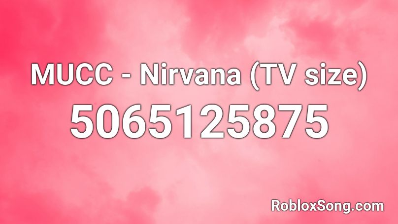 MUCC - Nirvana (TV size) Roblox ID