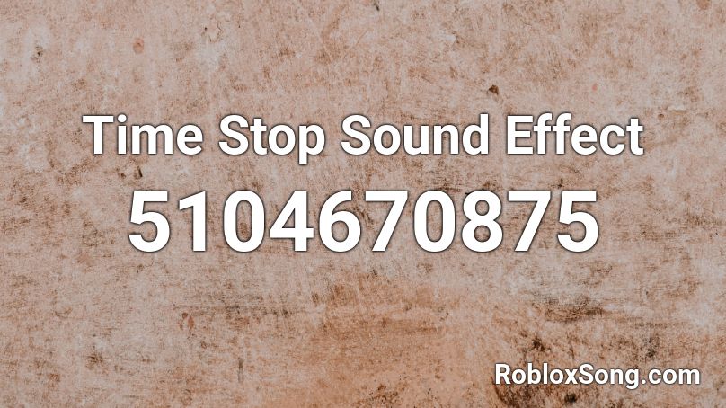 Time Stop Sound Effect Roblox ID