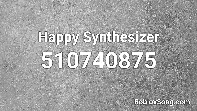 Happy Synthesizer  Roblox ID