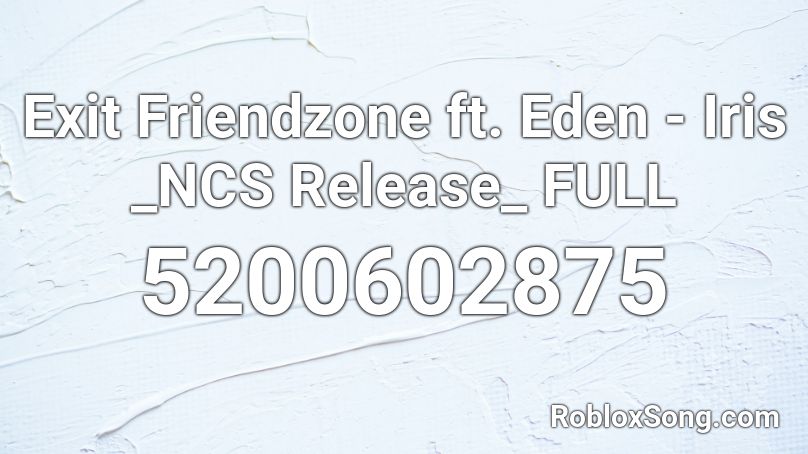 Exit Friendzone ft. Eden - Iris _NCS Release_ FULL Roblox ID
