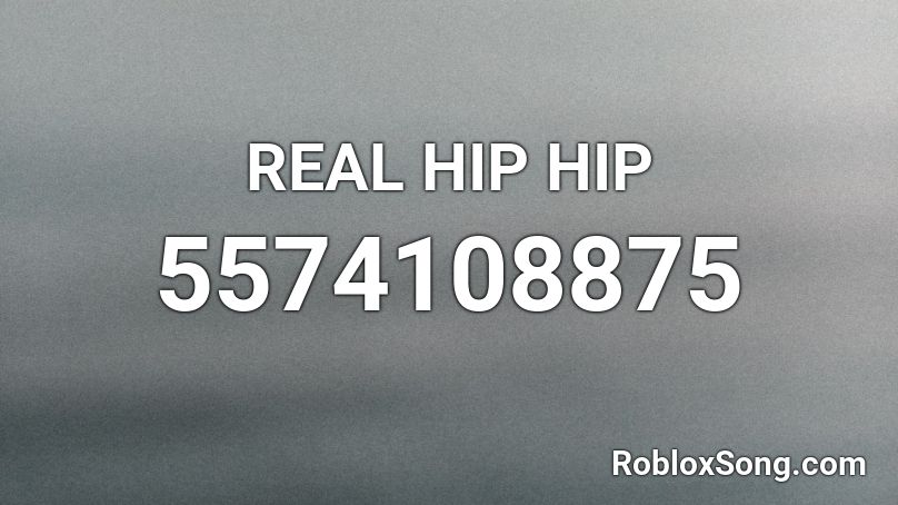 REAL HIP HIP Roblox ID