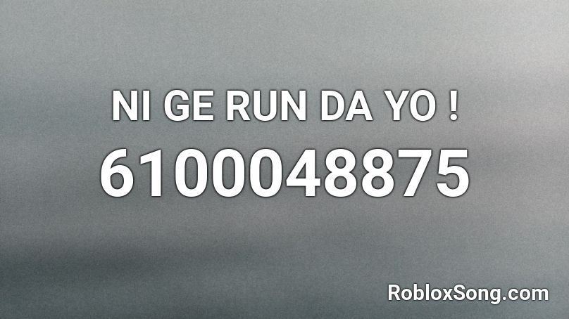 NI GE RUN DA YO ! Roblox ID