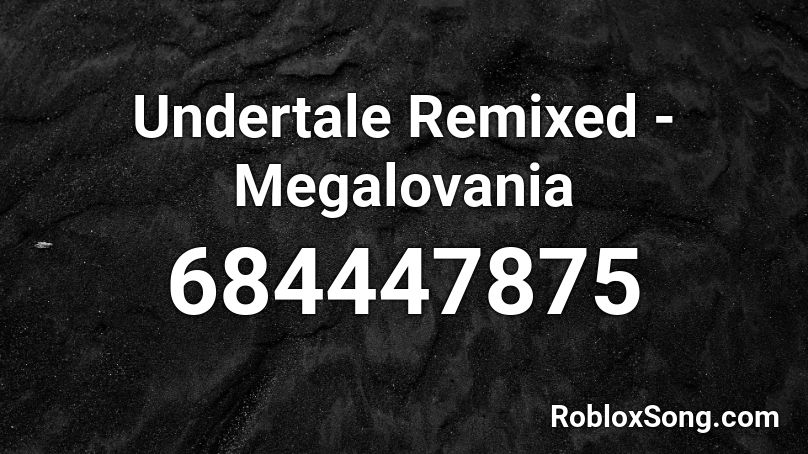 Undertale Remixed - Megalovania Roblox ID