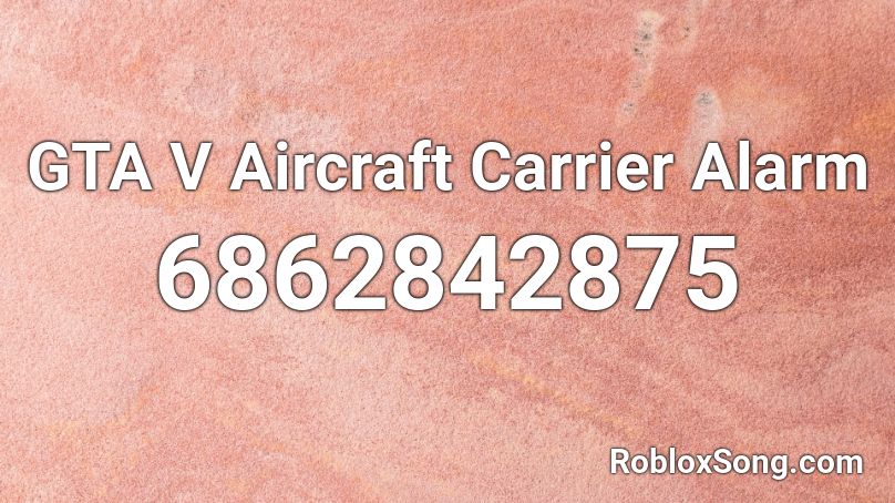 GTA V Aircraft Carrier Alarm Roblox ID