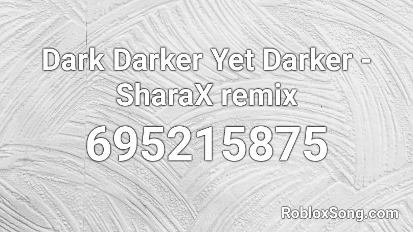 Dark Darker Yet Darker - SharaX remix Roblox ID