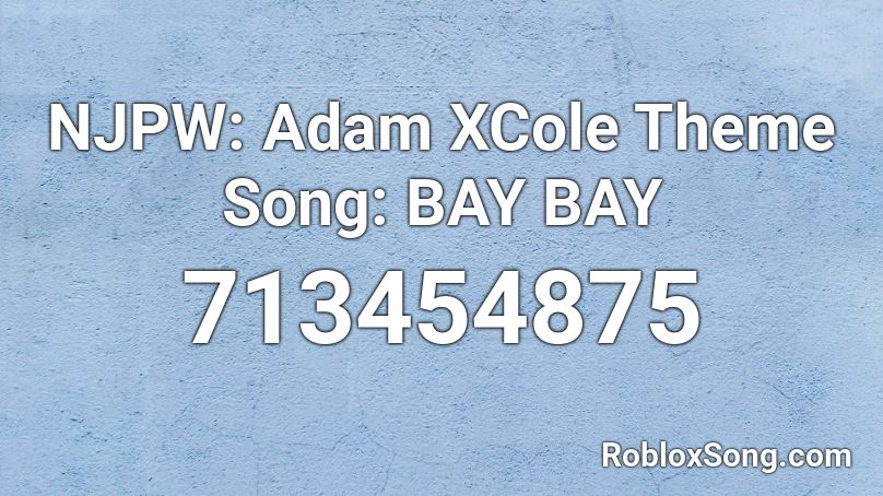 NJPW: Adam XCole Theme Song: BAY BAY Roblox ID