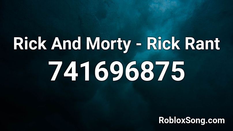 Rick And Morty - Rick Rant Roblox ID