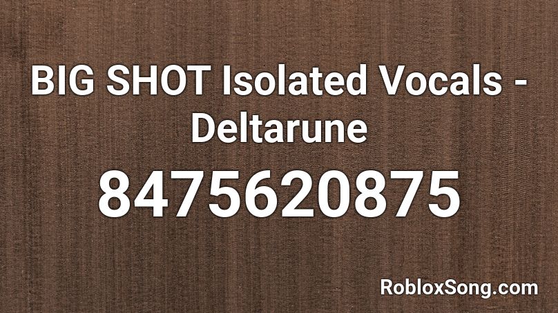 BIG SHOT Isolated Vocals - Deltarune Roblox ID