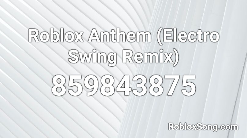 Roblox Anthem (Electro Swing Remix) Roblox ID