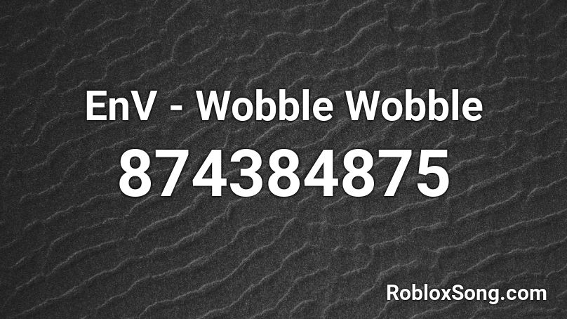 EnV - Wobble Wobble Roblox ID