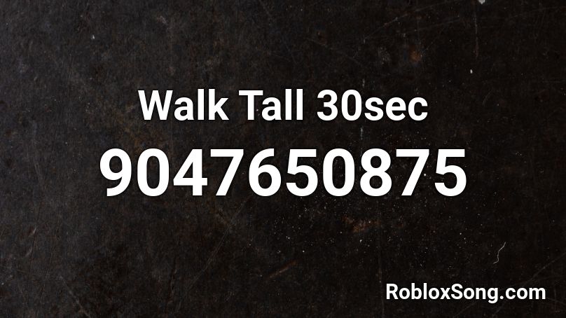 Walk Tall 30sec Roblox ID