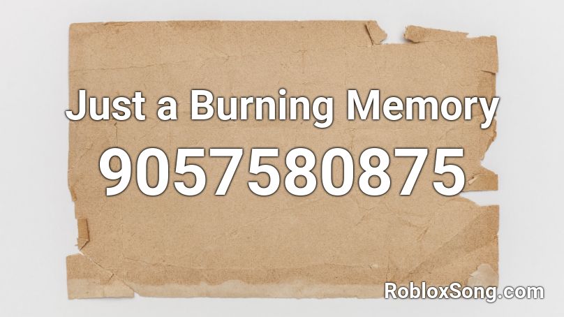 Just a Burning Memory Roblox ID