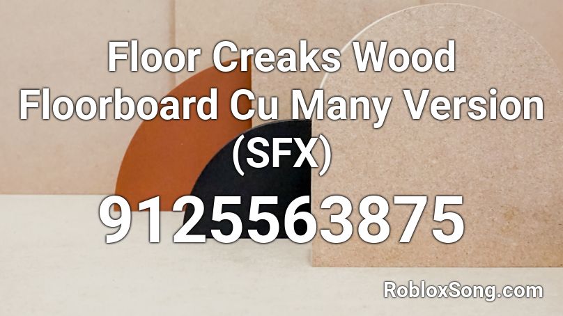 Floor Creaks Wood Floorboard Cu Many Version (SFX) Roblox ID