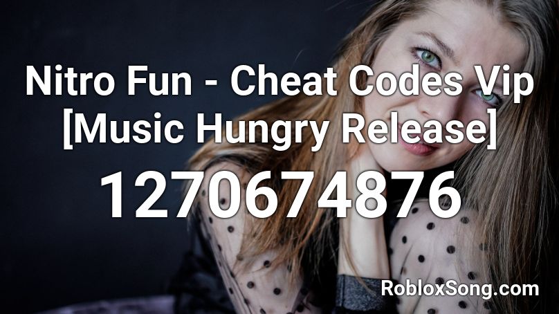 Nitro Fun - Cheat Codes Vip [Music Hungry Release] Roblox ID