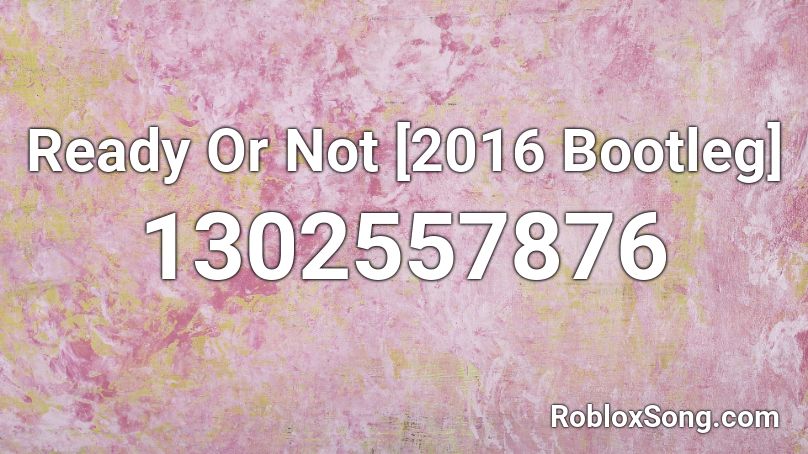 Ready Or Not [2016 Bootleg] Roblox ID