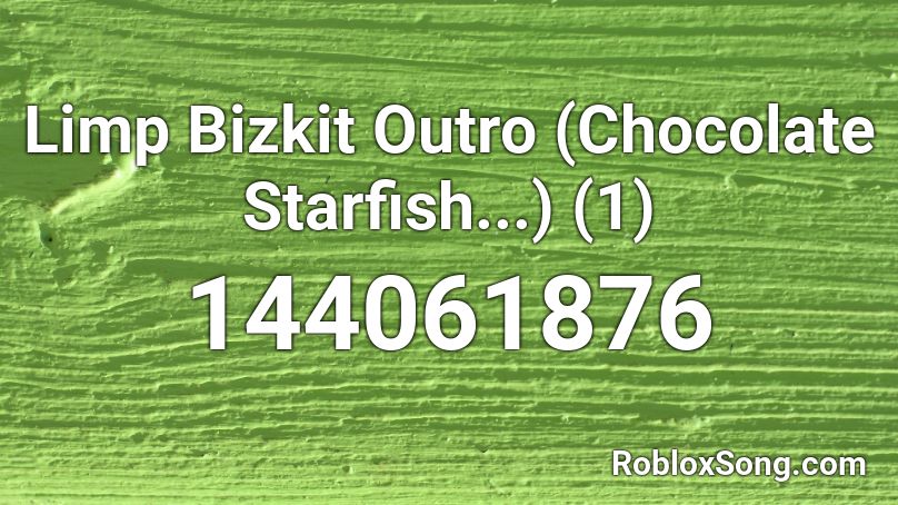 Limp Bizkit Outro (Chocolate Starfish...) (1) Roblox ID