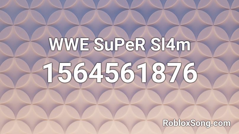WWE SuPeR Sl4m Roblox ID