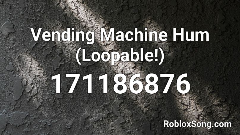 Vending Machine Hum (Loopable!) Roblox ID