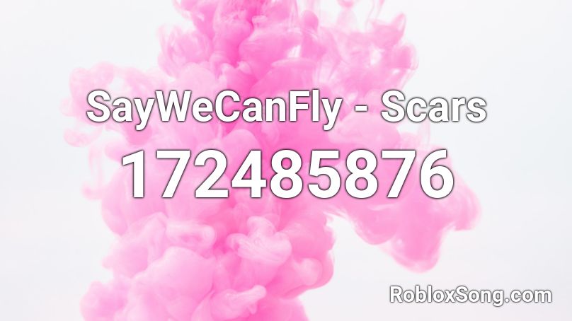 SayWeCanFly - Scars Roblox ID