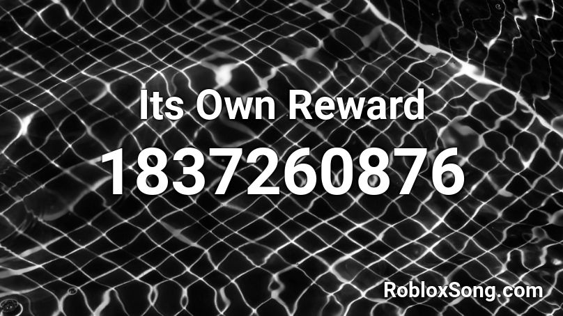 Its Own Reward Roblox ID