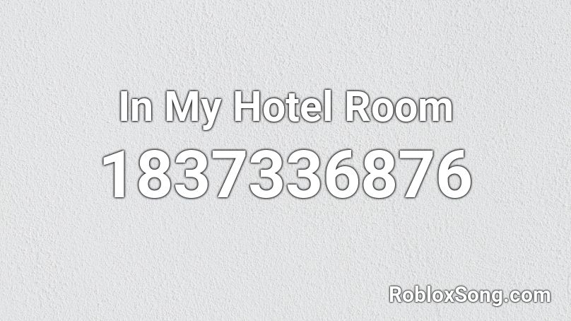 In My Hotel Room Roblox ID