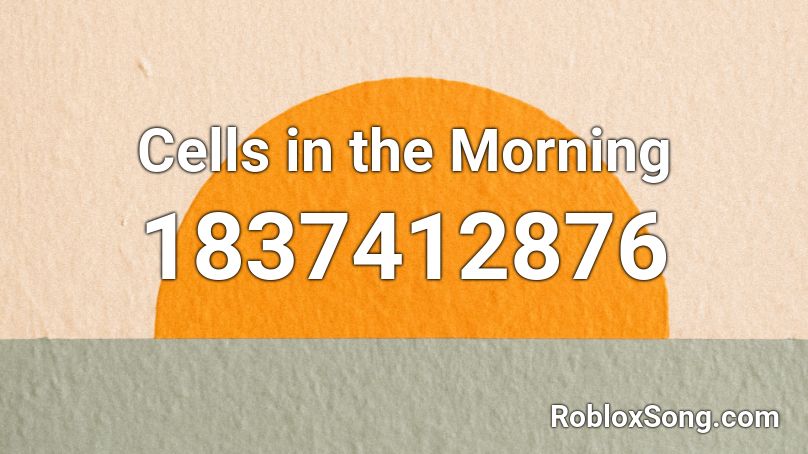 Cells in the Morning Roblox ID